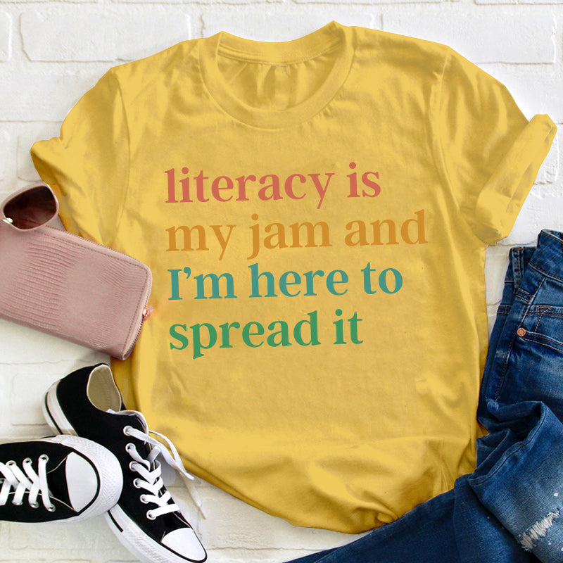 Literacy Is My Jam And I'm Here To Spread It Teacher T-Shirt
