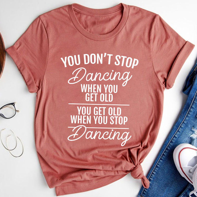 You Don't Stop Dancing When You Get Old Teacher T-Shirt