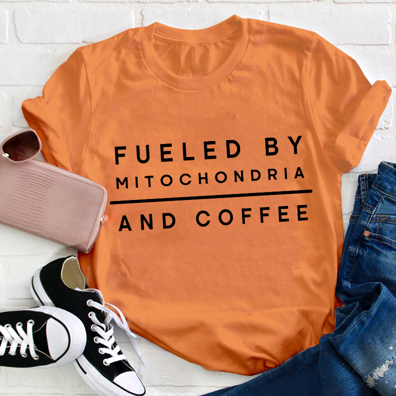 Fueled By Mitochondria And Coffee Teacher T-Shirt