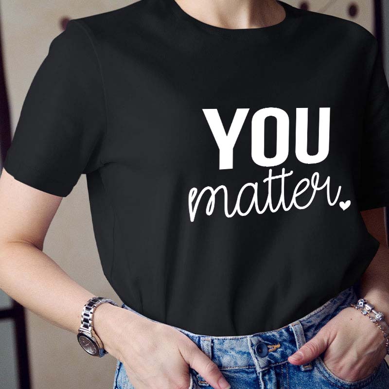 You Matter Teacher T-Shirt