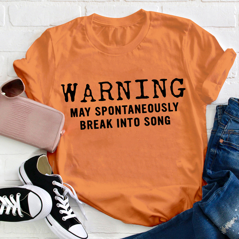 Warning May Spontaneously Break Into Song Teacher T-Shirt