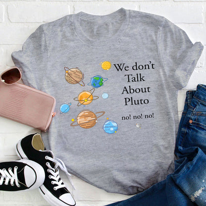 We Don't Talk About Pluto Teacher T-Shirt