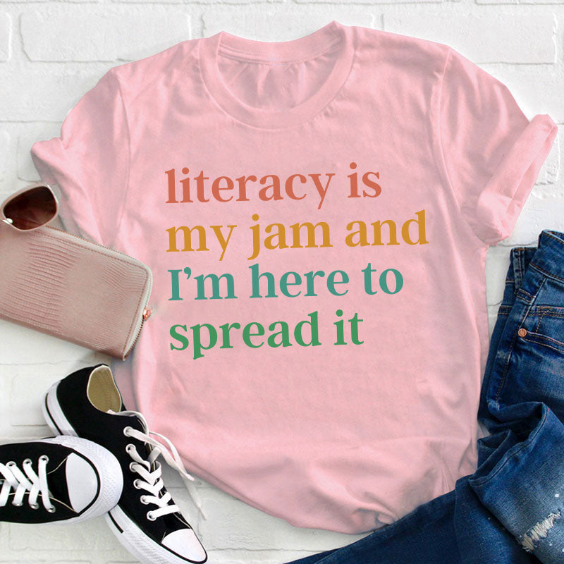 Literacy Is My Jam And I'm Here To Spread It Teacher T-Shirt