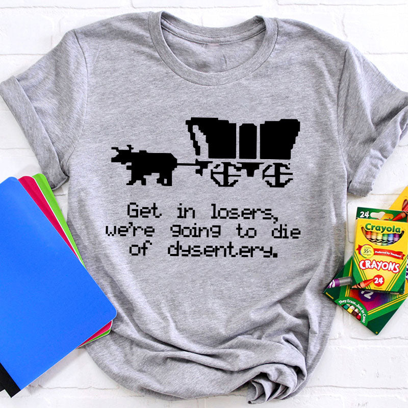 Get In Loser Teacher T-Shirt