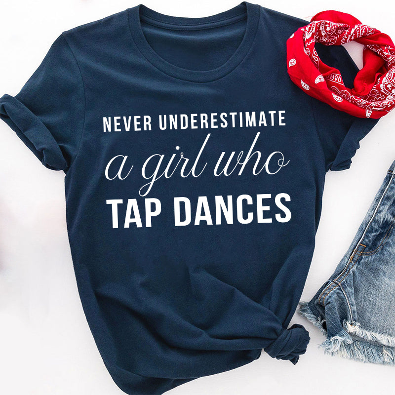 Never Underestimate A Girl Who Tap Dances Teacher T-Shirt