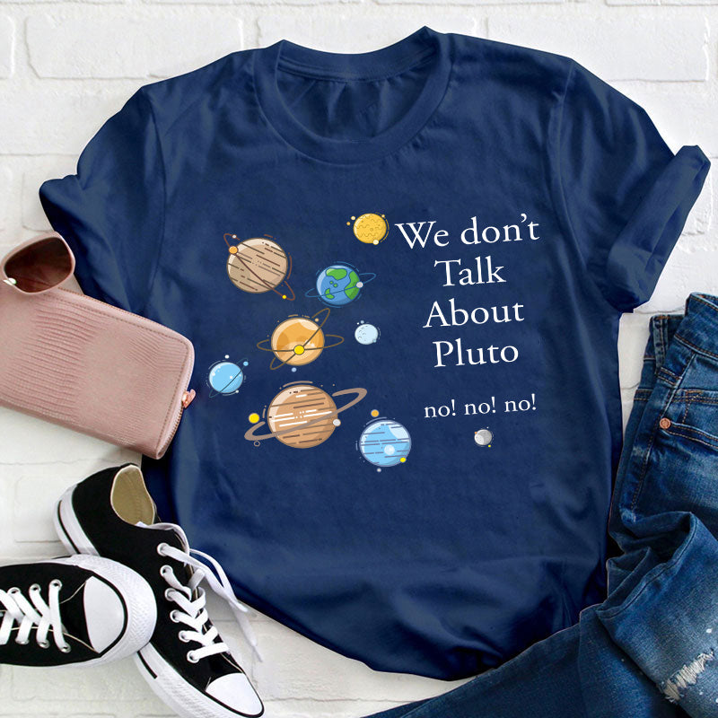 We Don't Talk About Pluto Teacher T-Shirt
