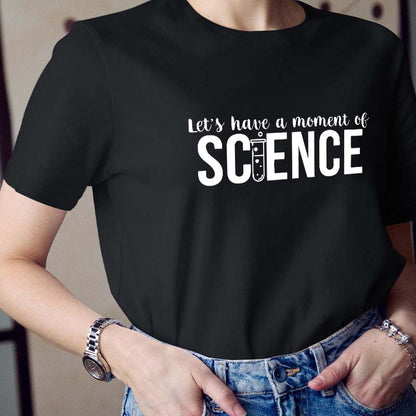 Let's Have A Moment Of Science Teacher T-Shirt
