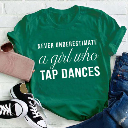 Never Underestimate A Girl Who Tap Dances Teacher T-Shirt