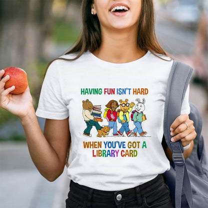 Having Fun Isn't Hard When You've Got A Library Card Teacher T-Shirt