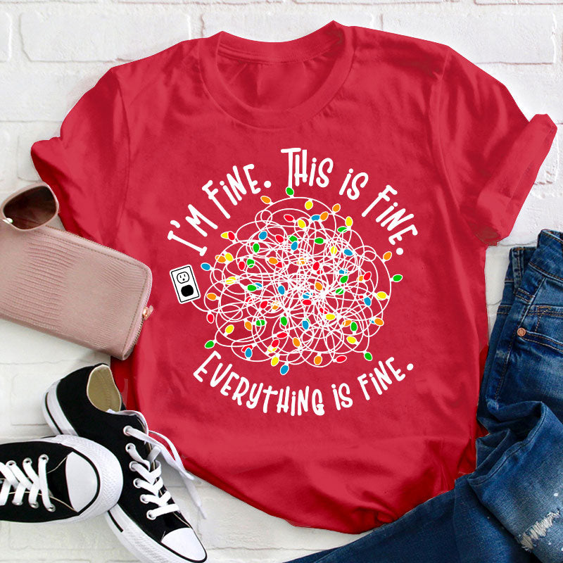 I'm Fine This Is Fine Teacher T-Shirt
