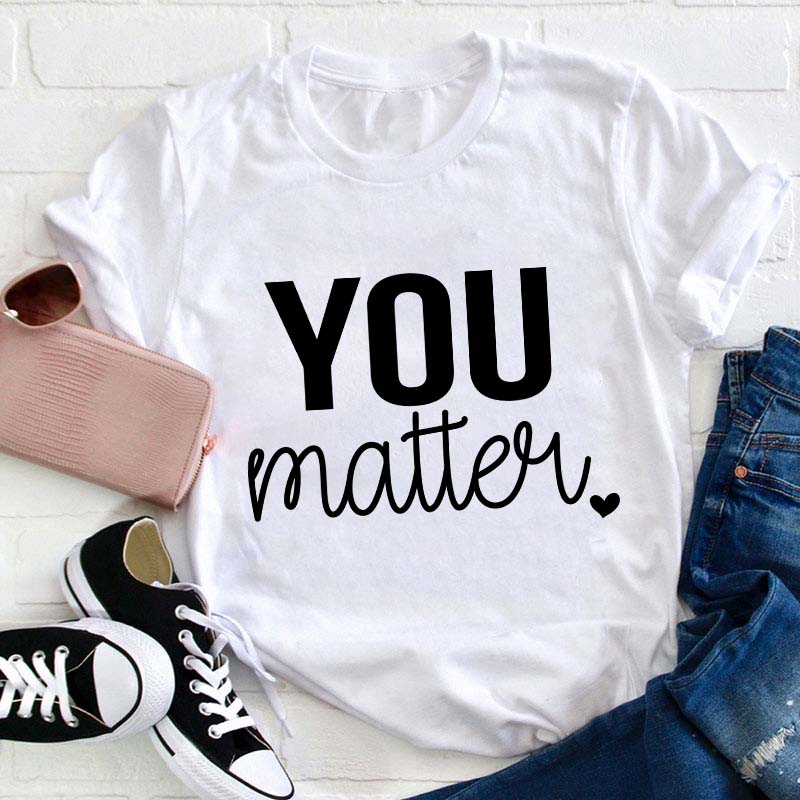You Matter Teacher T-Shirt