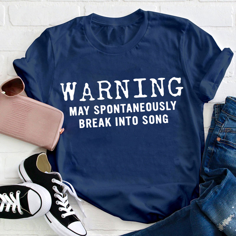 Warning May Spontaneously Break Into Song Teacher T-Shirt