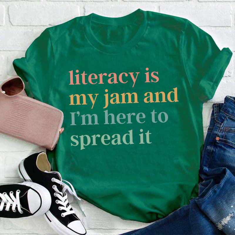 Literacy Is My Jam And I'm Here To Spread It Teacher T-Shirt