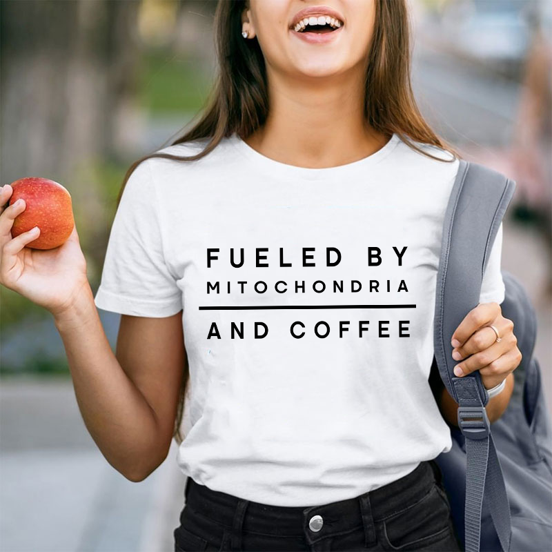 Fueled By Mitochondria And Coffee Teacher T-Shirt