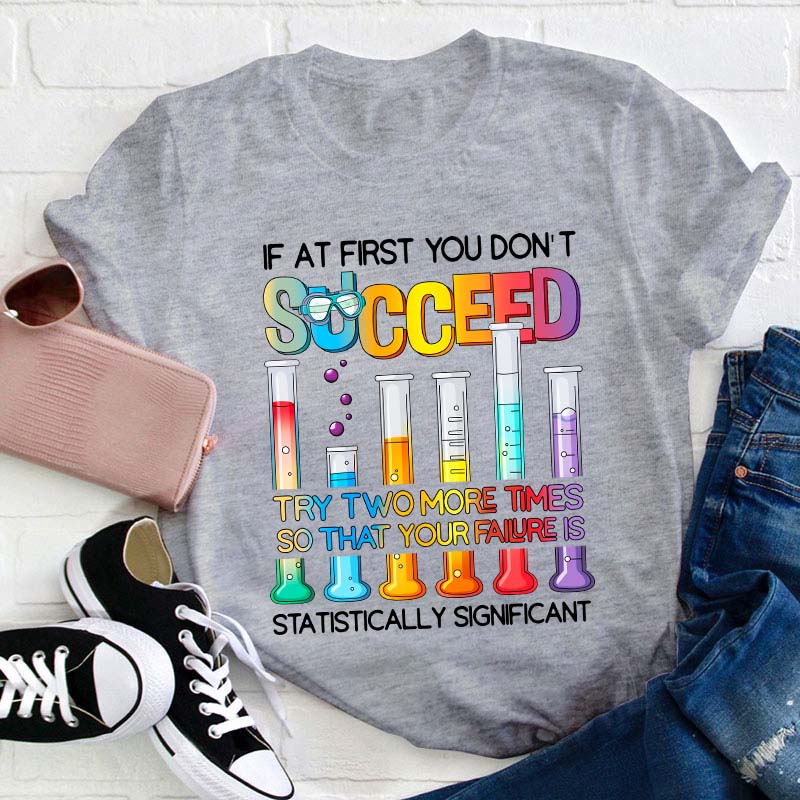 Try More Times Your Failure Is Statistically Significant Teacher T-Shirt