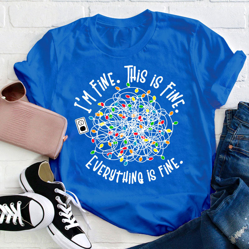 I'm Fine This Is Fine Teacher T-Shirt