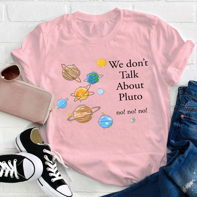 We Don't Talk About Pluto Teacher T-Shirt