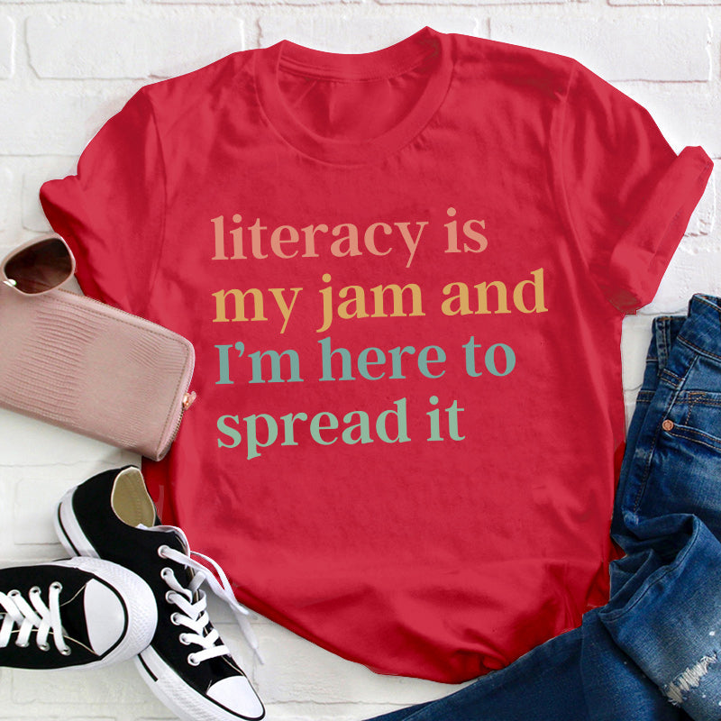 Literacy Is My Jam And I'm Here To Spread It Teacher T-Shirt