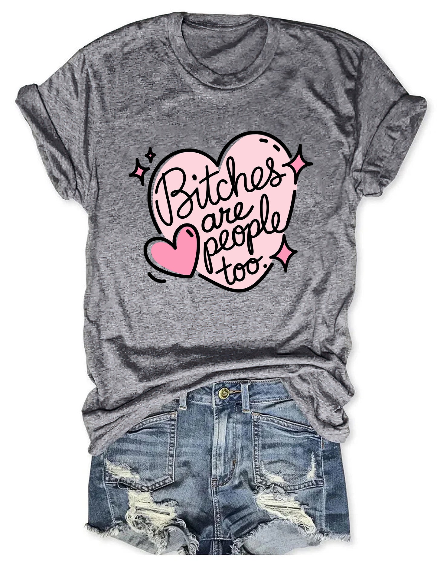 Bitches Are People Too T-shirt