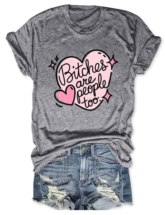 Bitches Are People Too T-shirt