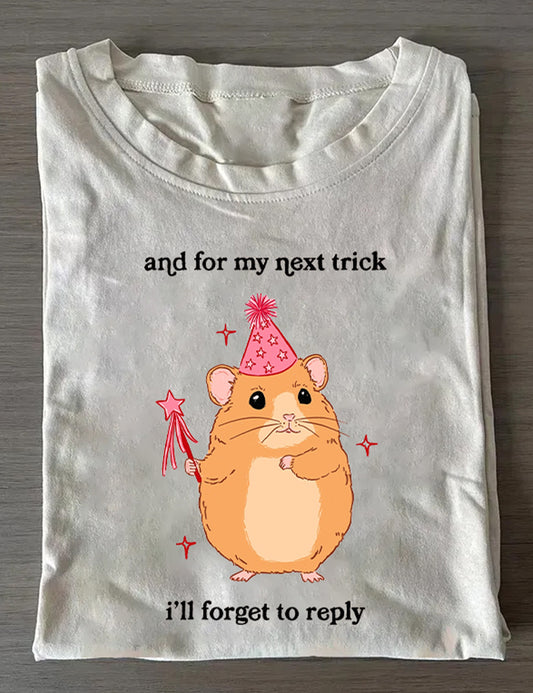 And For My Next Trick I'll Forget To Reply T-Shirt