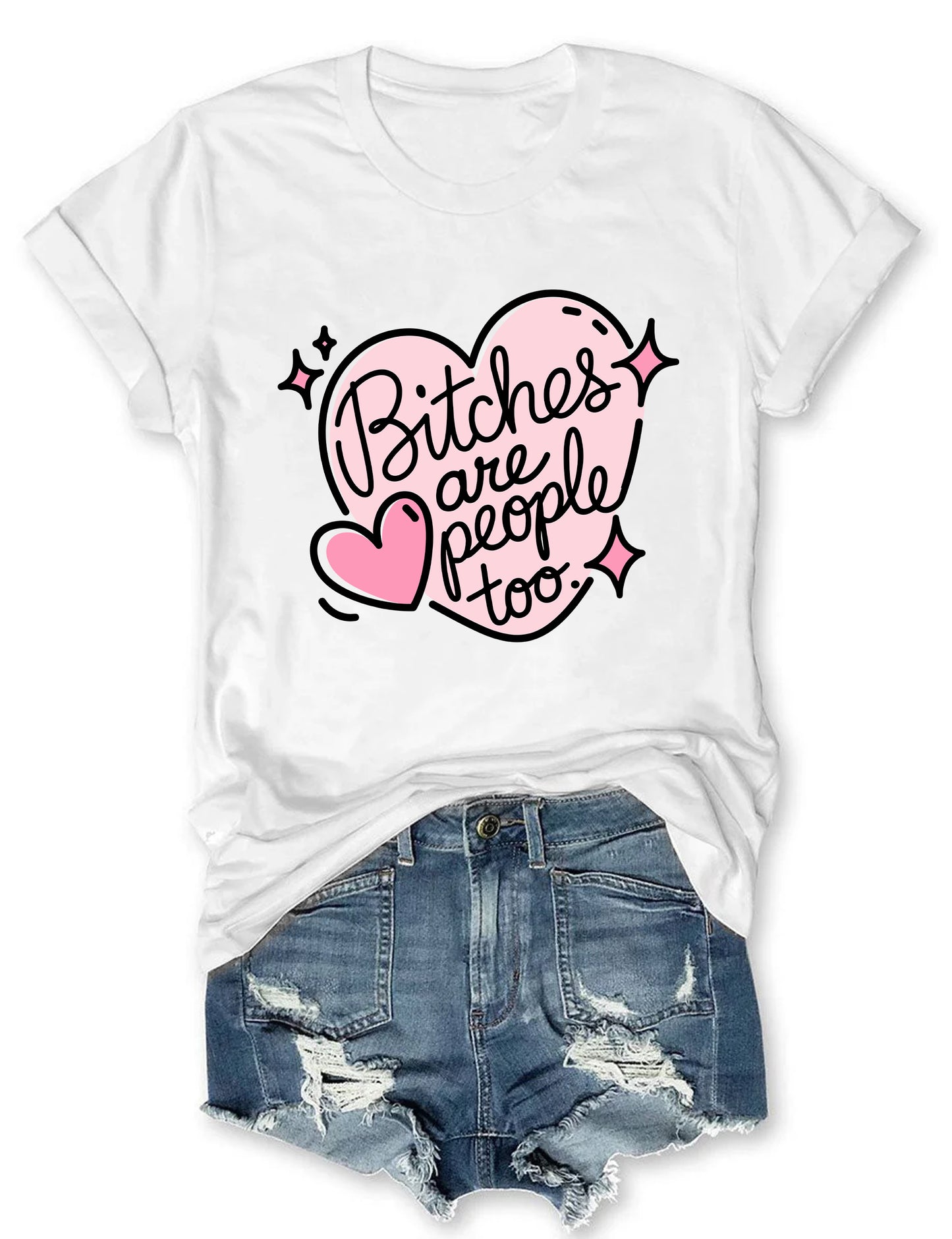 Bitches Are People Too T-shirt